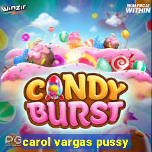 carol vargas pussy